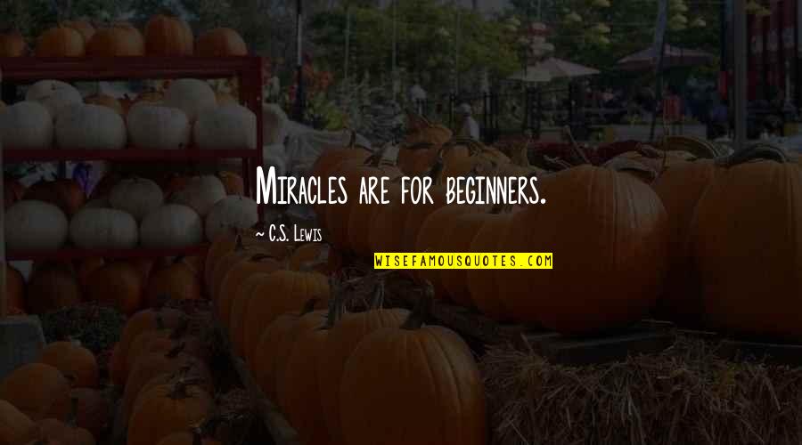 Hefty Seed Quotes By C.S. Lewis: Miracles are for beginners.