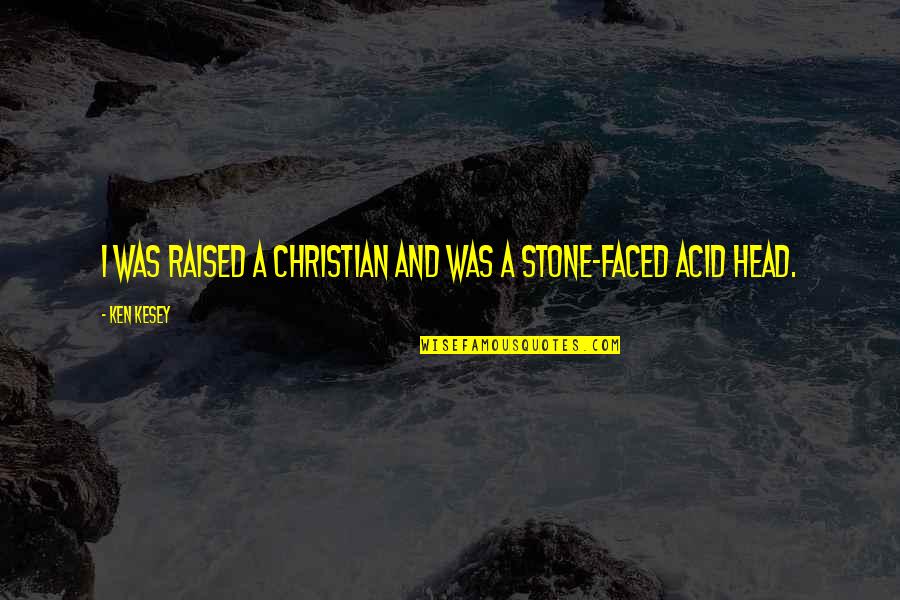 Heggen Design Quotes By Ken Kesey: I was raised a Christian and was a