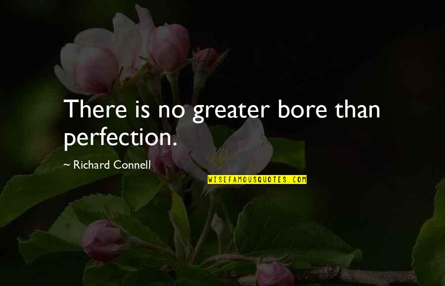 Heggen Design Quotes By Richard Connell: There is no greater bore than perfection.
