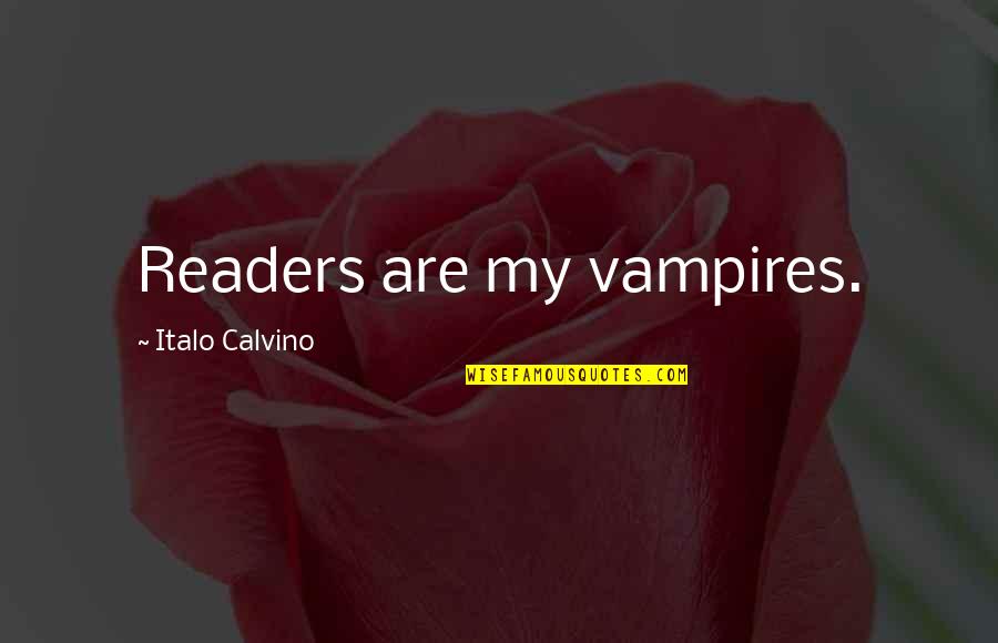 Heichelbech Quotes By Italo Calvino: Readers are my vampires.