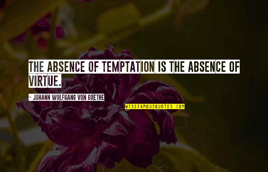 Heidehof Overpelt Quotes By Johann Wolfgang Von Goethe: The absence of temptation is the absence of