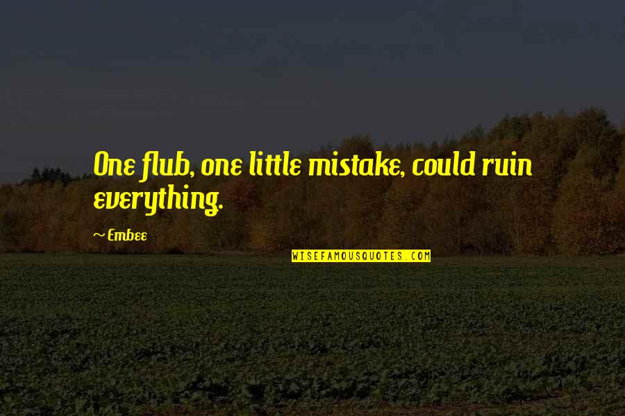 Heidi Toffler Quotes By Embee: One flub, one little mistake, could ruin everything.