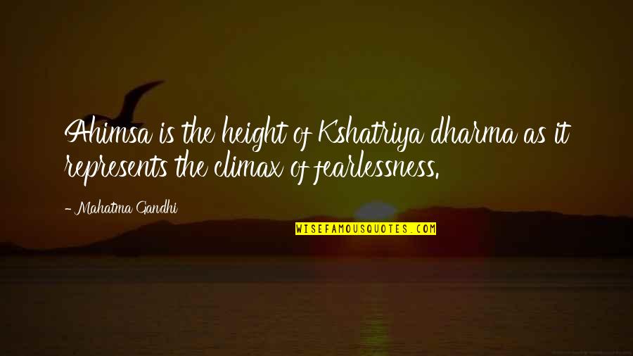 Height It Quotes By Mahatma Gandhi: Ahimsa is the height of Kshatriya dharma as