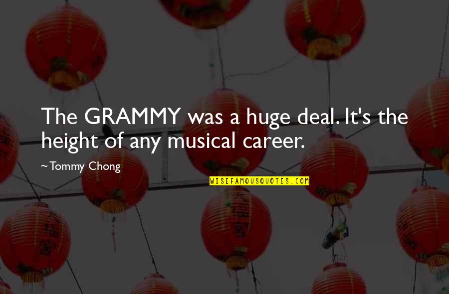 Height It Quotes By Tommy Chong: The GRAMMY was a huge deal. It's the