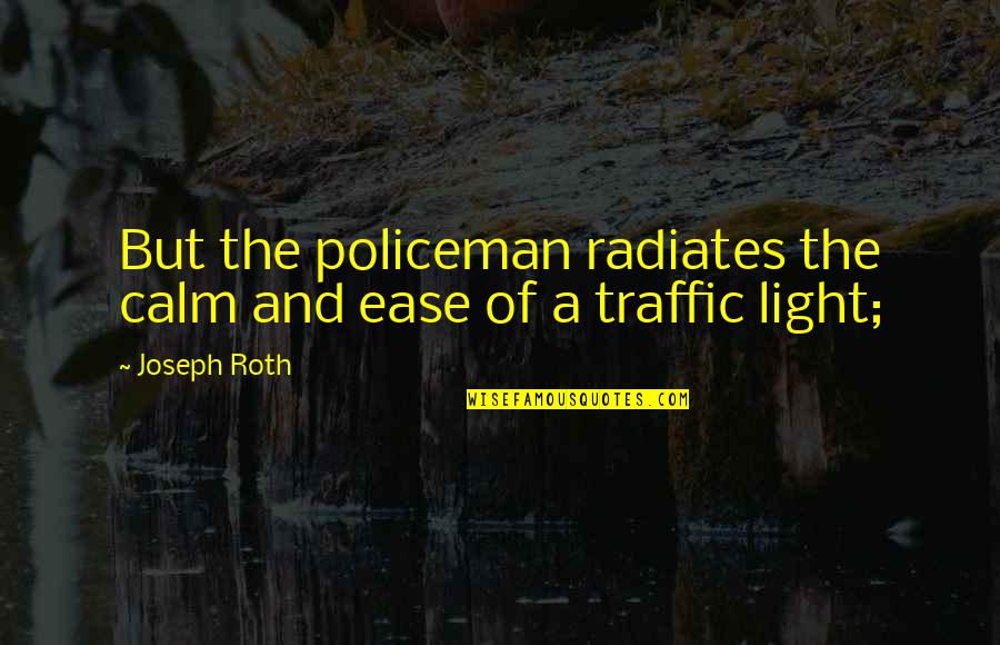 Height Of Cuteness Quotes By Joseph Roth: But the policeman radiates the calm and ease