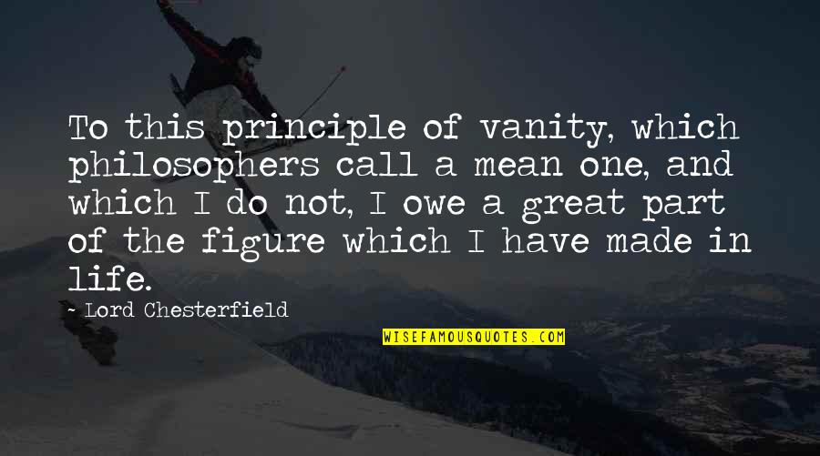 Heimir Sverrisson Quotes By Lord Chesterfield: To this principle of vanity, which philosophers call