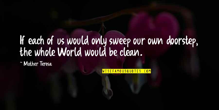 Heindl Field Quotes By Mother Teresa: If each of us would only sweep our