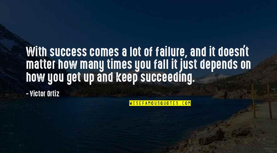 Heindl Field Quotes By Victor Ortiz: With success comes a lot of failure, and