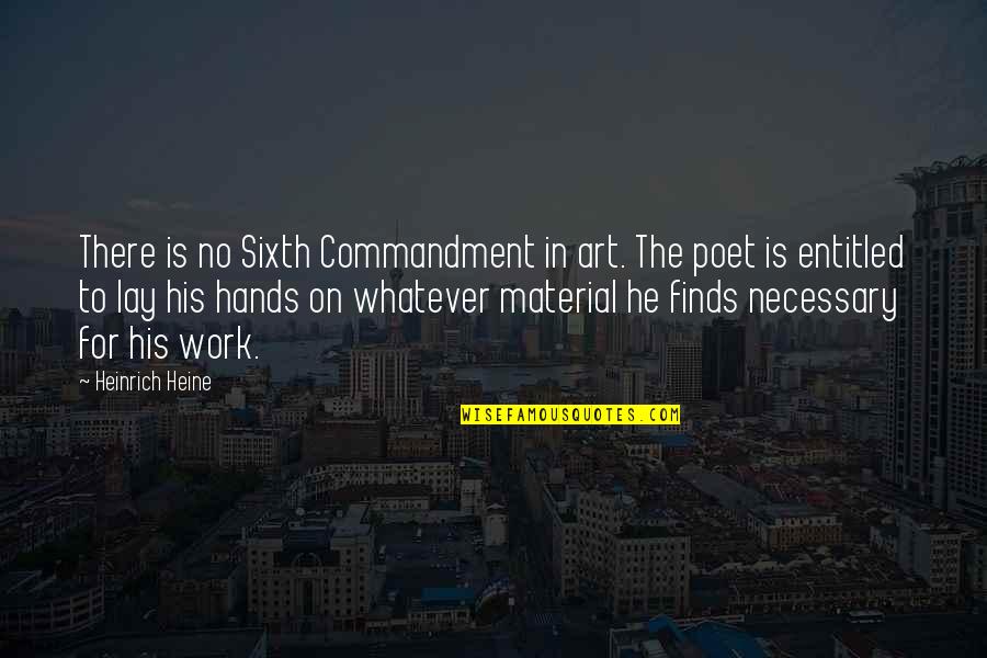 Heine's Quotes By Heinrich Heine: There is no Sixth Commandment in art. The