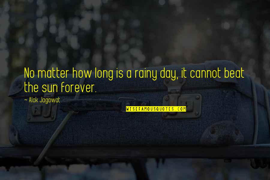 Heininger Quotes By Alok Jagawat: No matter how long is a rainy day,