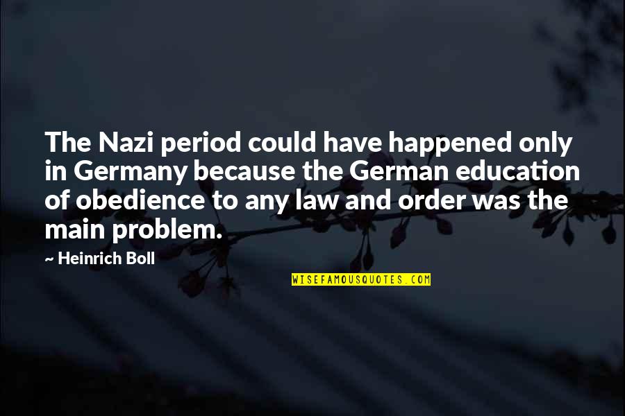 Heinrich Boll Quotes By Heinrich Boll: The Nazi period could have happened only in