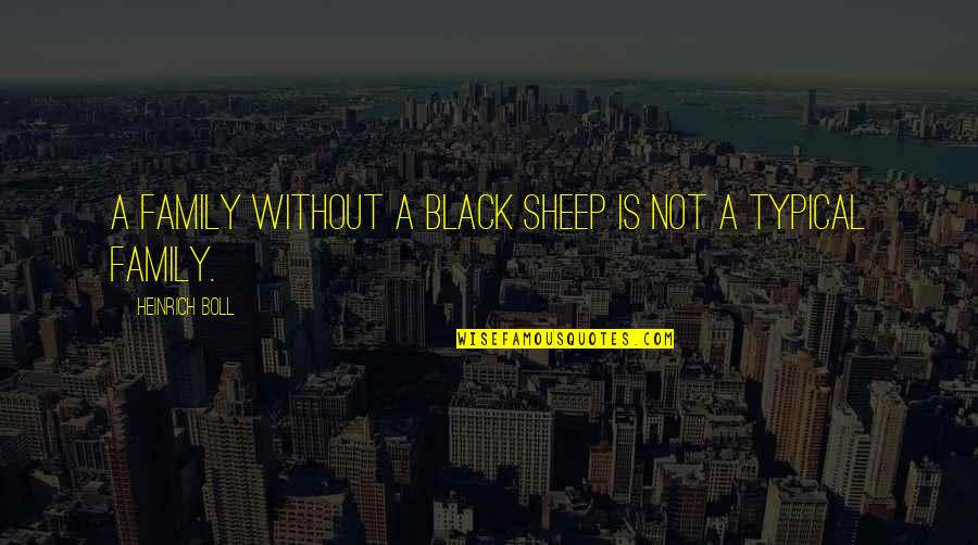 Heinrich Boll Quotes By Heinrich Boll: A family without a black sheep is not