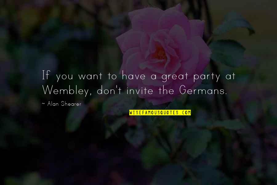 Heiress Raid Quotes By Alan Shearer: If you want to have a great party