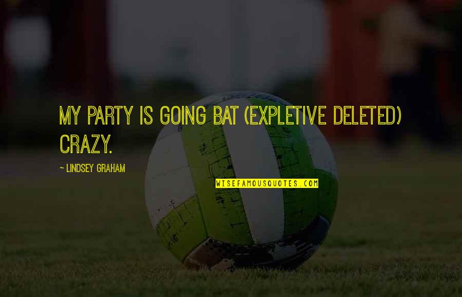 Heirs Heirs Holdings Quotes By Lindsey Graham: My party is going bat (EXPLETIVE DELETED) crazy.