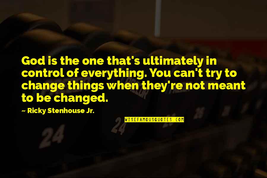 Heisst In English Quotes By Ricky Stenhouse Jr.: God is the one that's ultimately in control