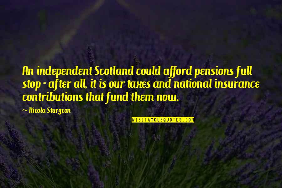 Helen Thayer Quotes By Nicola Sturgeon: An independent Scotland could afford pensions full stop