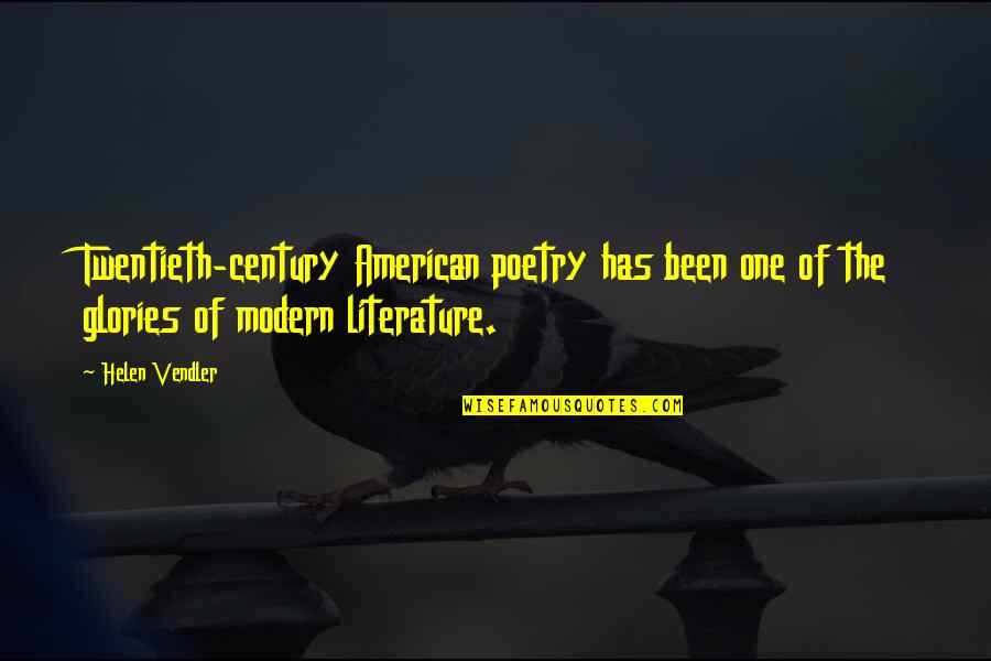 Helen Vendler Quotes By Helen Vendler: Twentieth-century American poetry has been one of the