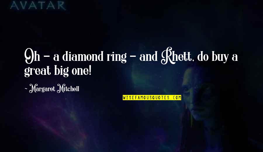 Heleny Psaltis Quotes By Margaret Mitchell: Oh - a diamond ring - and Rhett,