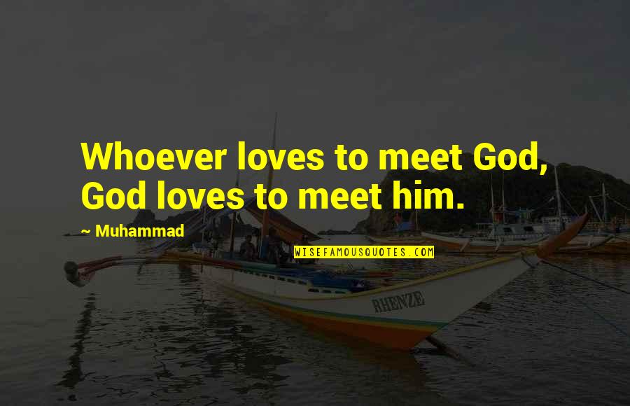 Helga Phugly Quotes By Muhammad: Whoever loves to meet God, God loves to