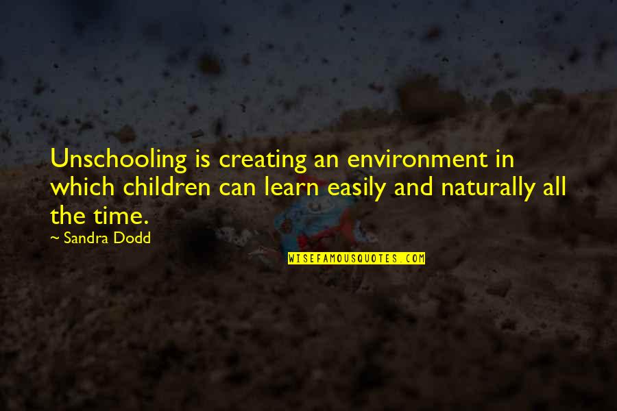 Helga Phugly Quotes By Sandra Dodd: Unschooling is creating an environment in which children