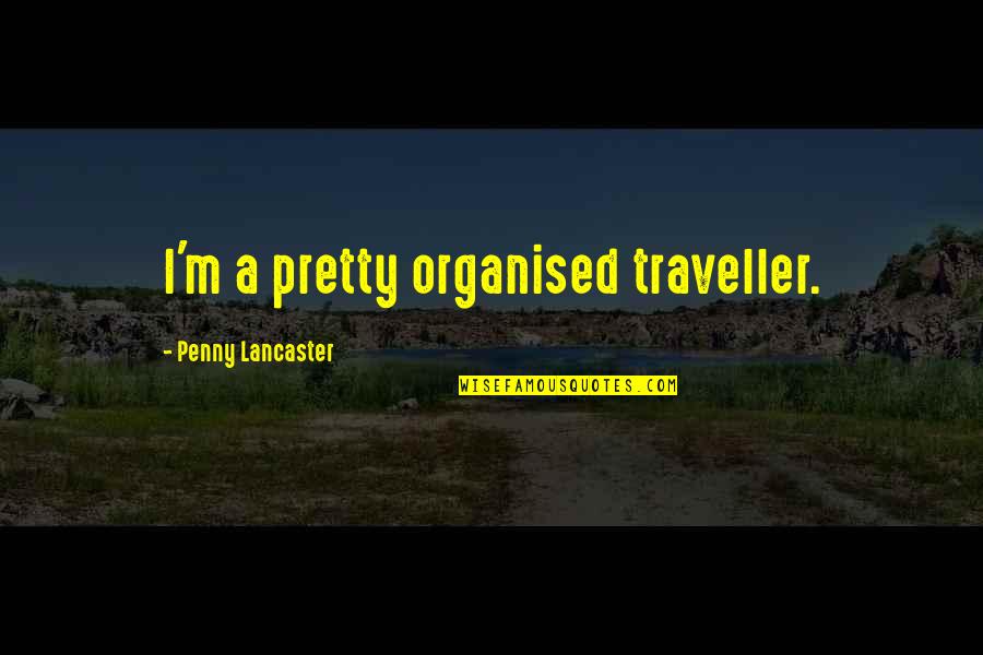 Helicity Quotes By Penny Lancaster: I'm a pretty organised traveller.