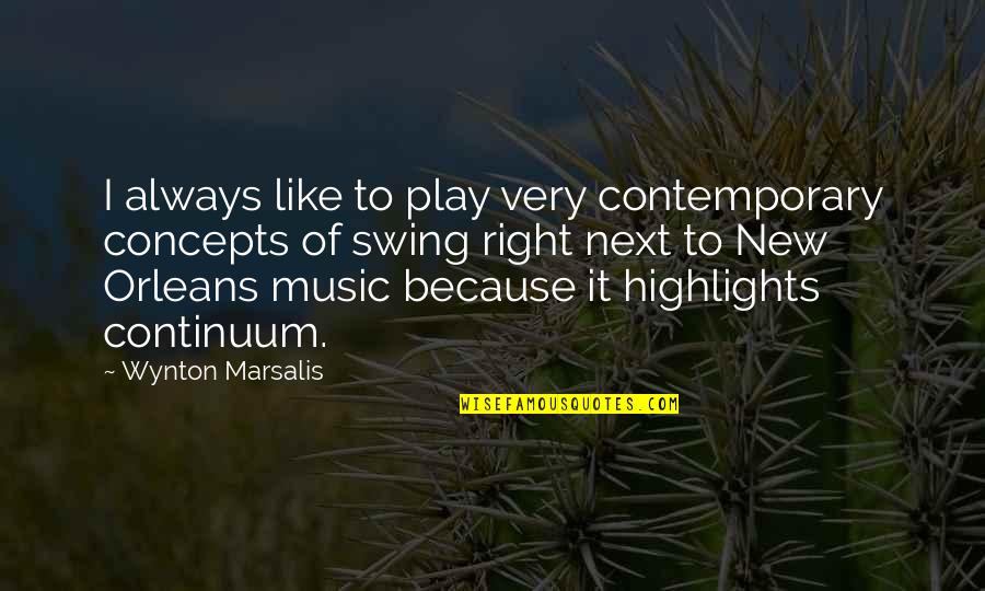 Helicity Quotes By Wynton Marsalis: I always like to play very contemporary concepts