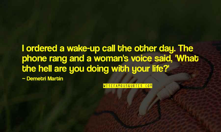 Hell Day Quotes By Demetri Martin: I ordered a wake-up call the other day.