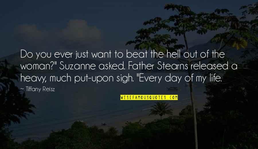 Hell Day Quotes By Tiffany Reisz: Do you ever just want to beat the