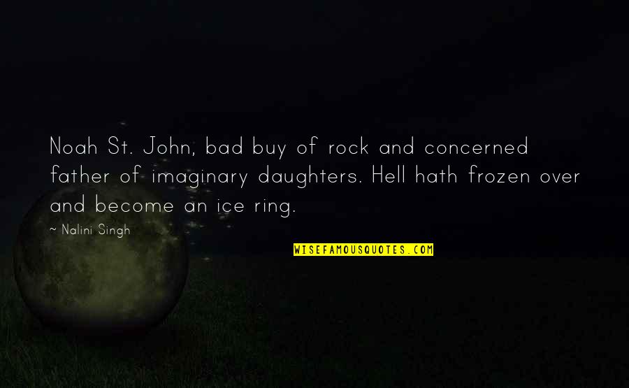 Hell Frozen Over Quotes By Nalini Singh: Noah St. John, bad buy of rock and