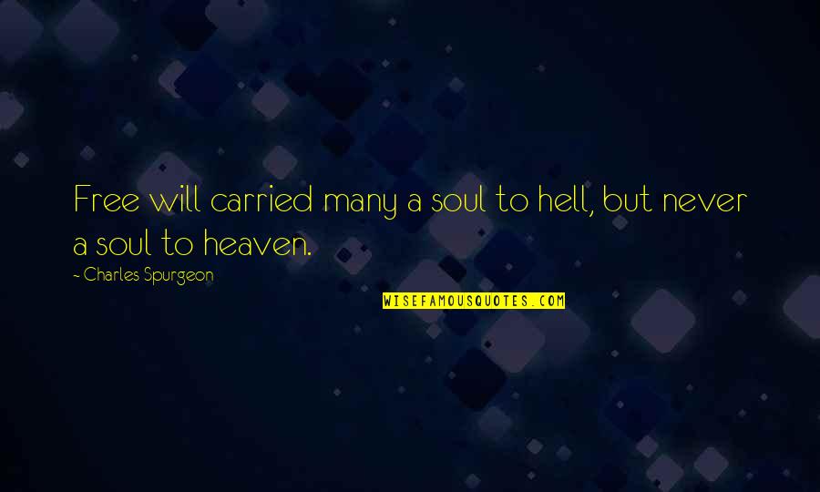 Hell Quotes By Charles Spurgeon: Free will carried many a soul to hell,