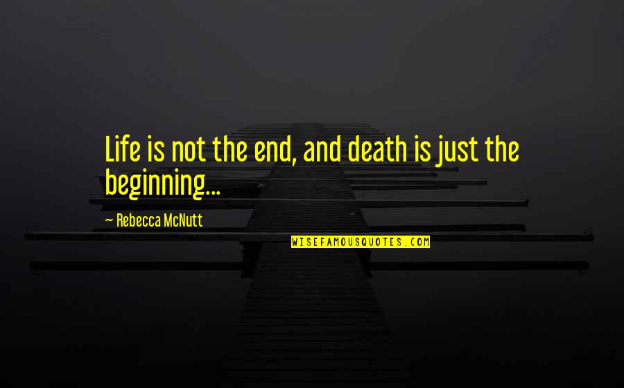 Hell Quotes By Rebecca McNutt: Life is not the end, and death is