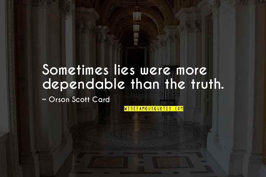 Hellickson Jeremy Quotes By Orson Scott Card: Sometimes lies were more dependable than the truth.