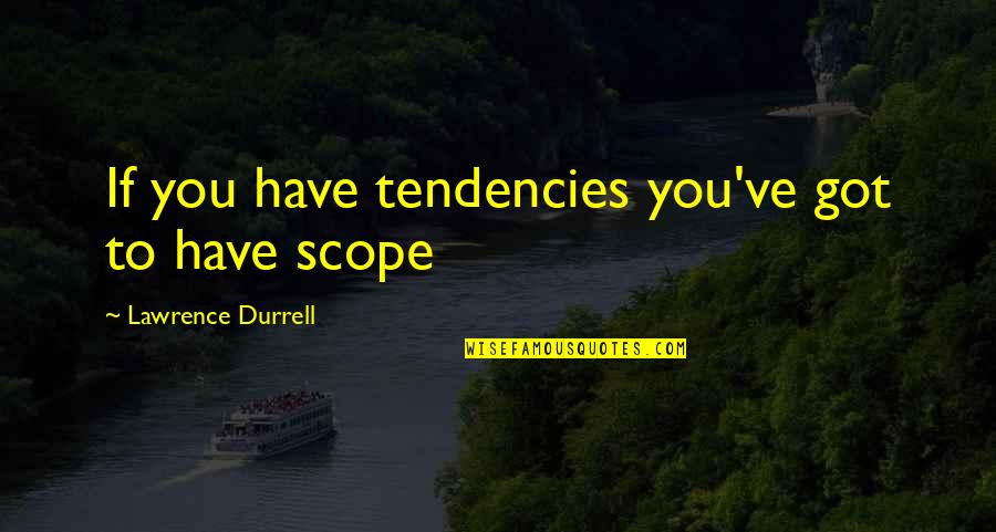 Hello August Picture Quotes By Lawrence Durrell: If you have tendencies you've got to have