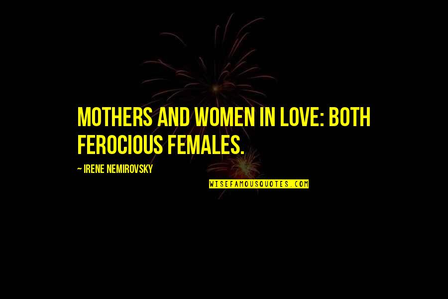 Hello Dolly Horace Vandergelder Quotes By Irene Nemirovsky: Mothers and women in love: both ferocious females.