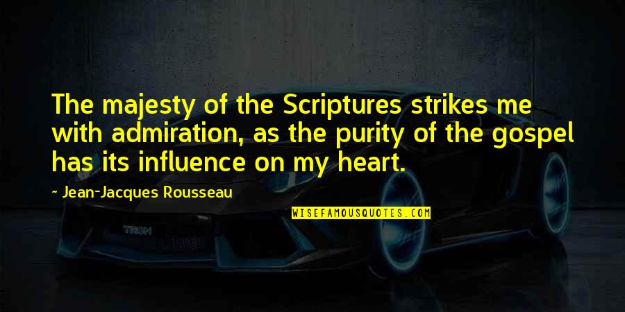 Hellorented Quotes By Jean-Jacques Rousseau: The majesty of the Scriptures strikes me with