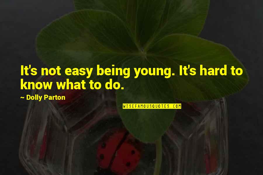 Hellzapoppin Freak Quotes By Dolly Parton: It's not easy being young. It's hard to