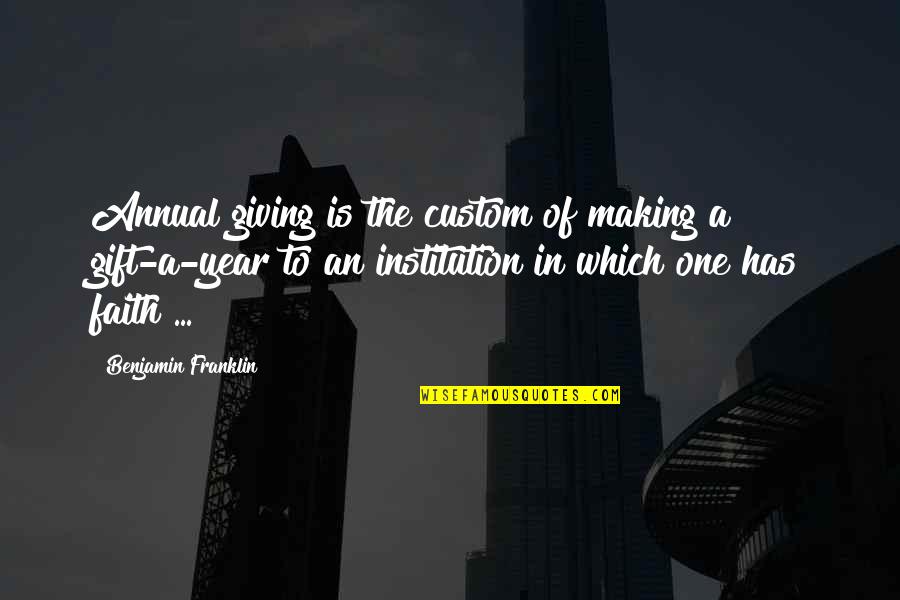 Helou Hilados Quotes By Benjamin Franklin: Annual giving is the custom of making a