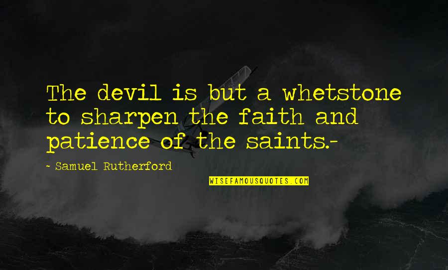 Helou Neiboris Quotes By Samuel Rutherford: The devil is but a whetstone to sharpen