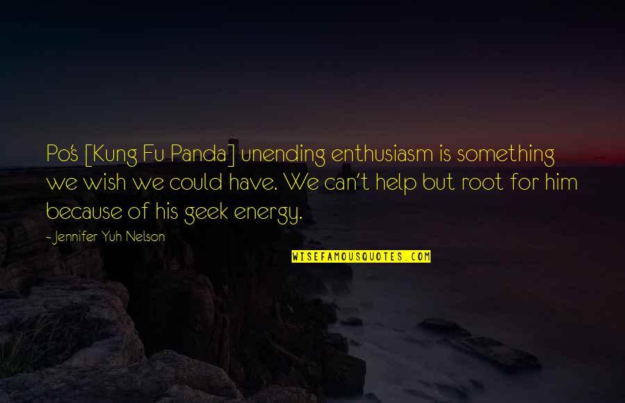 Help But Quotes By Jennifer Yuh Nelson: Po's [Kung Fu Panda] unending enthusiasm is something