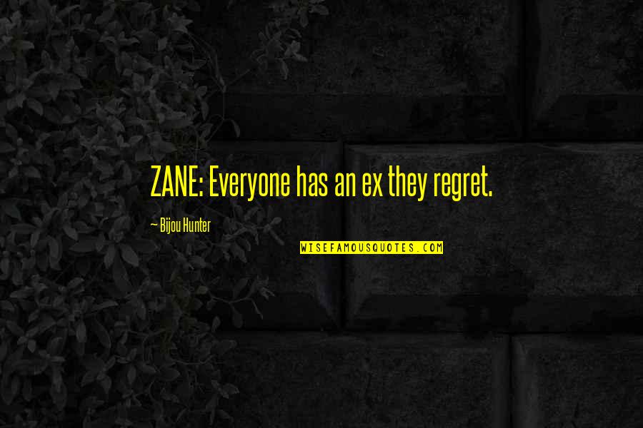 Help Everyone Quotes By Bijou Hunter: ZANE: Everyone has an ex they regret.