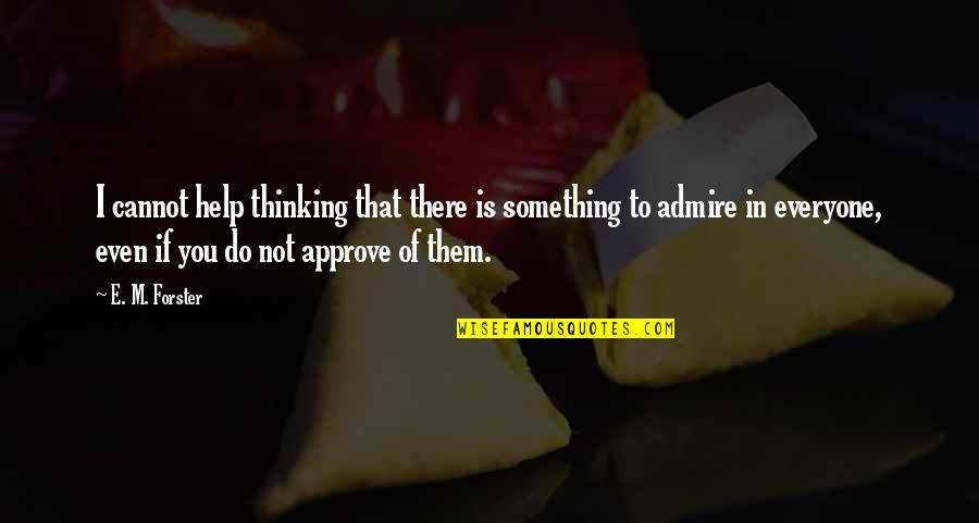 Help Everyone Quotes By E. M. Forster: I cannot help thinking that there is something