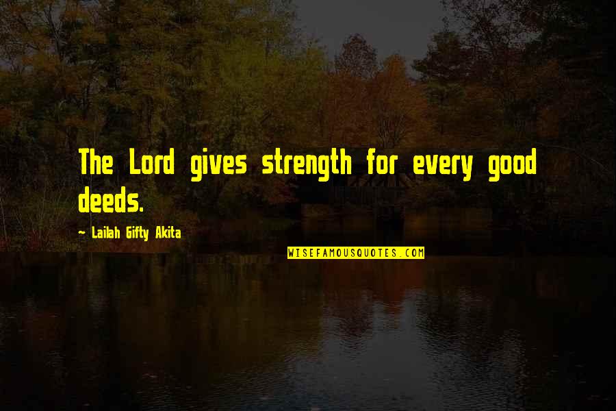 Help The Needy Quotes By Lailah Gifty Akita: The Lord gives strength for every good deeds.