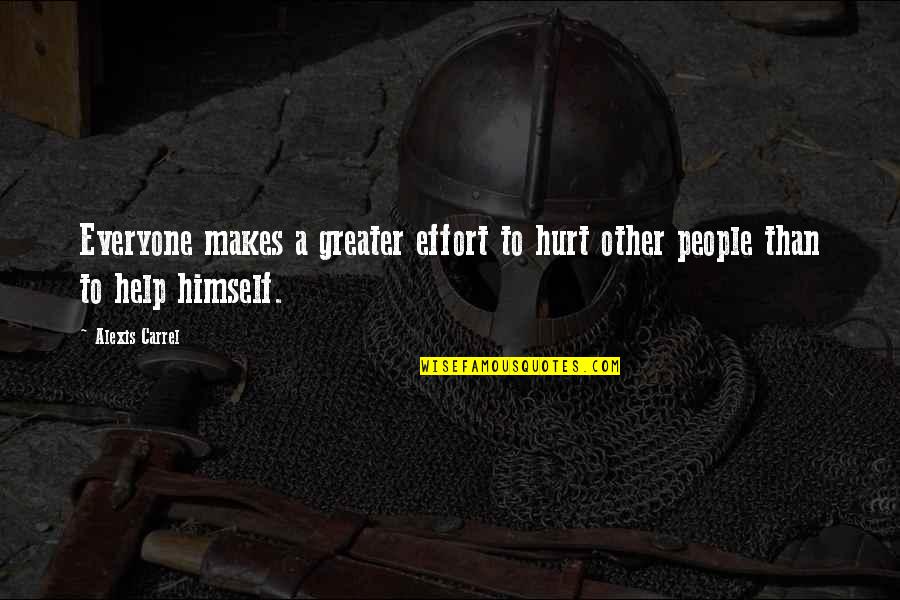 Help To Other People Quotes By Alexis Carrel: Everyone makes a greater effort to hurt other