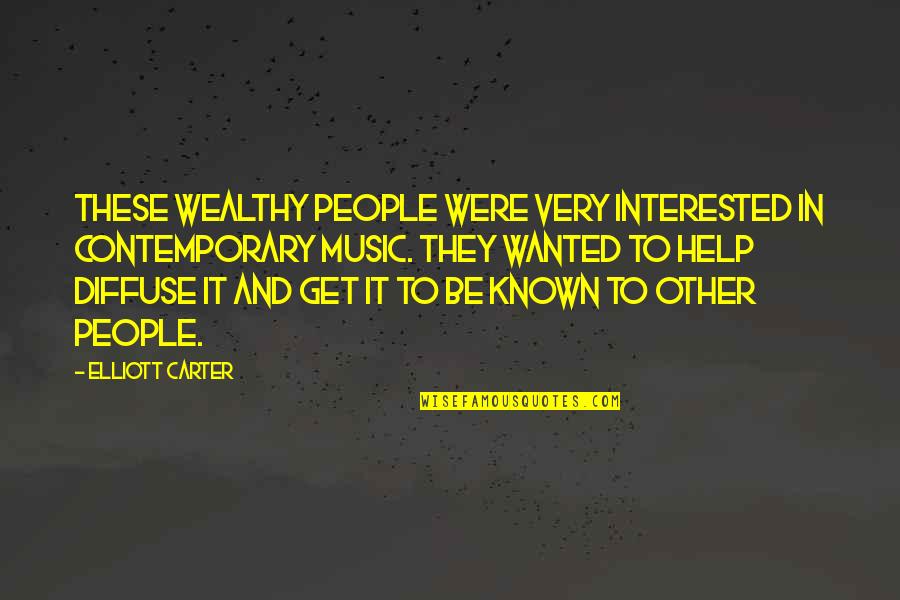 Help To Other People Quotes By Elliott Carter: These wealthy people were very interested in contemporary