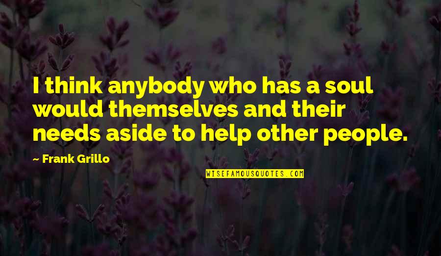 Help To Other People Quotes By Frank Grillo: I think anybody who has a soul would