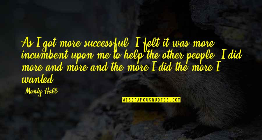 Help To Other People Quotes By Monty Hall: As I got more successful, I felt it