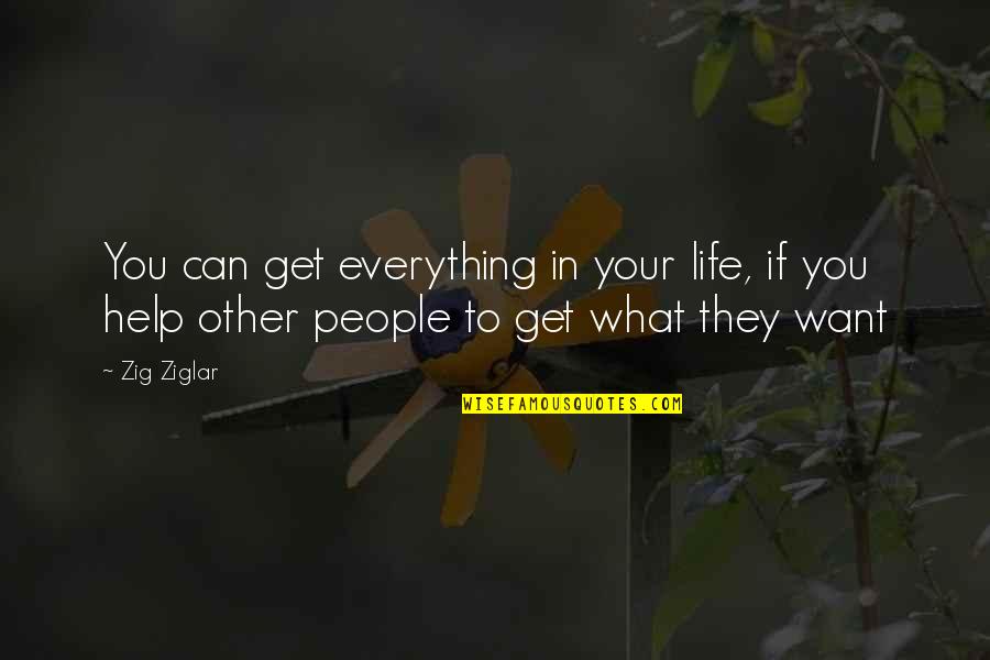 Help To Other People Quotes By Zig Ziglar: You can get everything in your life, if