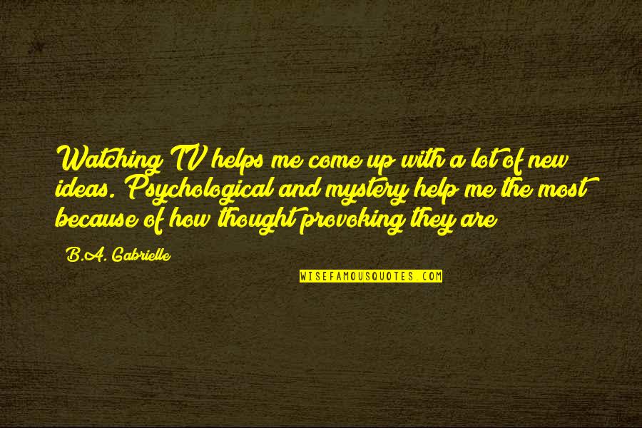 Help With Quotes By B.A. Gabrielle: Watching TV helps me come up with a