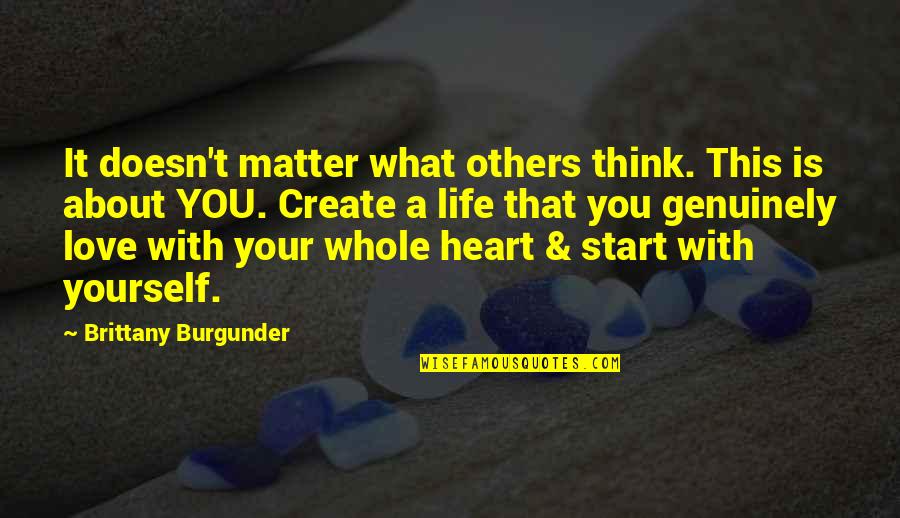 Help With Quotes By Brittany Burgunder: It doesn't matter what others think. This is