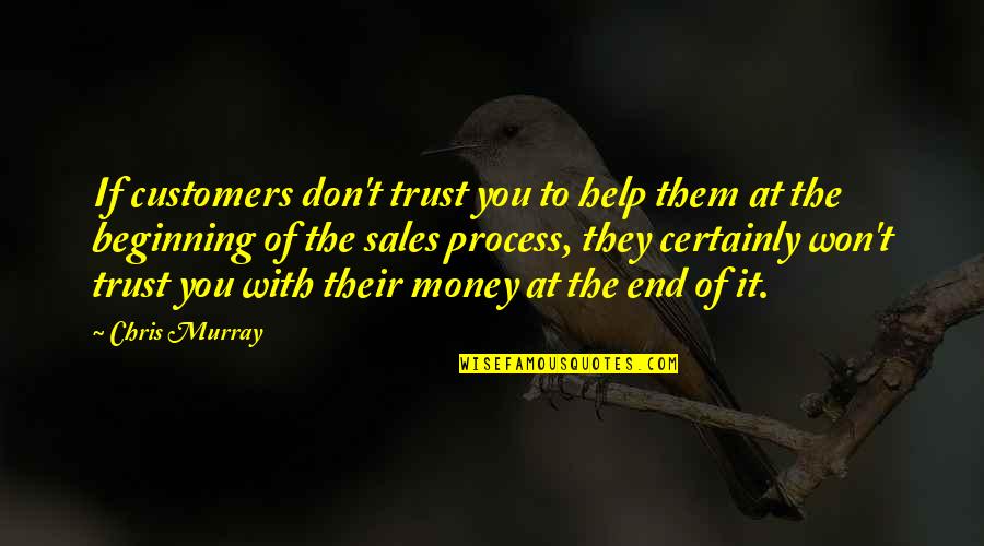 Help With Quotes By Chris Murray: If customers don't trust you to help them